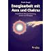 Energiearbeit mit Aura und Chakra: 56 praktische �bungen f�r Erdung, Kontakt und Reinigung