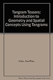 Tangram teasers : an introduction to geometry and spatial concepts using tangrams