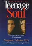 Restoring the Teenage Soul : Nurturing Sound Hearts and Minds in a Confused Culture