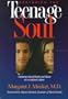Restoring the Teenage Soul : Nurturing Sound Hearts and Minds in a Confused Culture