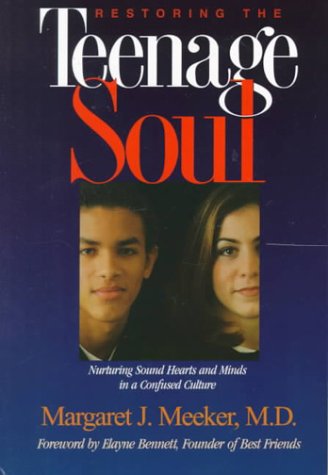 restoring the teenage soul  nurturing sound hearts and minds in a confused culture