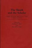 The Sleuth And The Scholar : Origins, Evolution, And  Current Trends In Detective Fiction