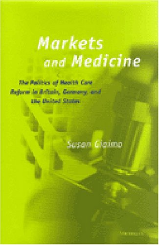 Markets and Medicine: The Politics of Health Care Reform in Britain, Germany, and the United States