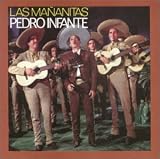 Las Mananitas. Pedro Infante Tracks: Las Mananitas, Serenata, Mananitas Tapatias, Golondrina De Ojos Negros, Serenata Sin Luna, Alevantate, En Tu Dia, Serenata De Amor, Serenata Tapatia, Amoricto De Mi Vida, Las Otras Mananitas, Las Golondrinas