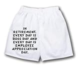 White Boxer Short with In retirement, every day is Boss Day and every day is Employee Appreciation Day.
