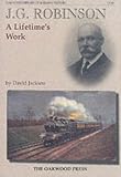 Review The Oakwood Press  / J.G.Robinson: A Lifetimes Work (Oakwood Library of Railway History)