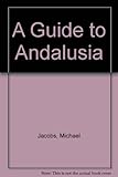 A guide to Andalusia