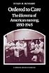 Ordered to Care: The Dilemma of American Nursing, 1850-1945 (Cambridge History of Medicine)