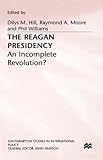 The Reagan presidency : an incomplete revolution?