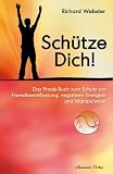 Produkt-Bild: Sch&uuml;tze Dich! - Das Praxisbuch zum Schutz vor Fremdbeeinflussung, negativen Energien und Manipulation