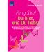 Feng Shui - Du bist, wie du liebst: Wie Sie sich selbst neu entdecken und die Beziehungen zu anderen bereichern