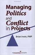 Managing Politics and Conflict in Projects