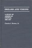 Dreams and Visions: Study of American Utopians, 1865-1917 (Contributions in American Studies)