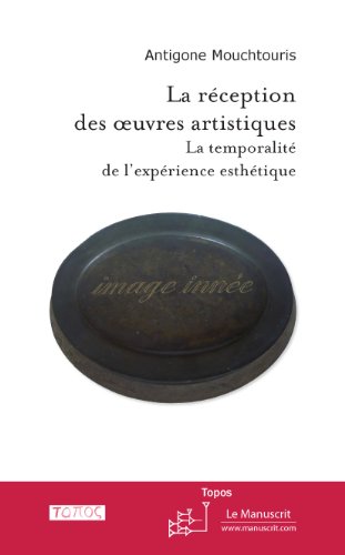 La réception des œuvres artistiques. La temporalité de l'expérience esthétique (Topos) (French Edition)