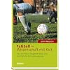 Fu�ball - Wissenschaft mit Kick: Von der Physik fliegender B�lle und der Statistik des Spielausgangs