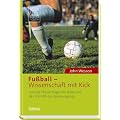 Fu�ball - Wissenschaft mit Kick: Von der Physik fliegender B�lle und der Statistik des Spielausgangs