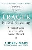 Trager for Self-Healing: A Practical Guide for Living in the Present Moment
