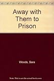 Away with them to prison