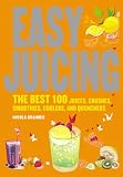 Easy Juicing: The Best 100 Juices, Crushes, Smoothies, Coolers, and Quenchers Nicola Graimes