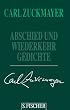 Carl Zuckmayer. Gesammelte Werke in Einzelb�nden: Abschied und Wiederkehr: Gedichte 1917-1976. Gesammelte Werke in Einzelb�nden