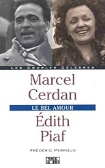 Marcel Cerdan, Edith Piaf : le bel amour (Les Couples Celebres)