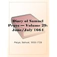 Diary of Samuel Pepys  Volume 29: June/July 1664