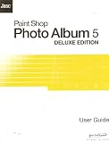 Paint Shop Photo Album 5, Deluxe Edition: User Guide
