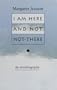I Am Here and Not Not-There