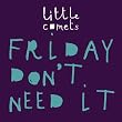 Friday Don't Need It