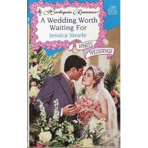 A Wedding Worth Waiting For (Jessica Steele, Harlequin Romance, No. 3569)(White Wedding, series)