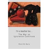 I'm a Teacher Too...: The War on Ignorance Continues