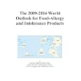 The 2009-2014 World Outlook for Food-Allergy and Intolerance Products by Icon Group Publications