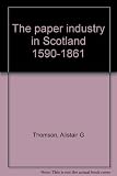The paper industry in Scotland, 1590-1861