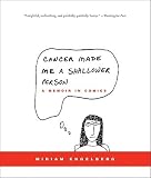 Cancer Made Me a Shallower Person: A Memoir in Comics   [CANCER MADE ME A SHALLOWER PER] [Paperback]