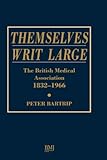 Themselves writ large : the British Medical Association 1832-1966