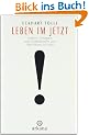 Leben im Jetzt: Lehren, �bungen und Meditationen aus 'The Power of Now'