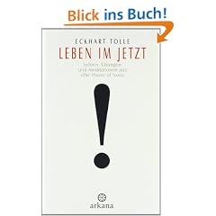 Leben im Jetzt: Lehren, �bungen und Meditationen aus 'The Power of Now'