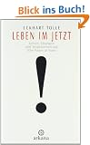 Leben im Jetzt: Lehren, �bungen und Meditationen aus 'The Power of Now'