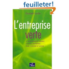 L'entreprise verte : Le d�veloppement durable change l'entreprise pour changer le monde
