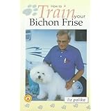 How to Train Your Bichon Frise (How To...(T.F.H. Publications))