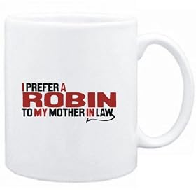 Mug White " I prefer a Robin to my mother in law " Animals