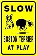 SLOW BOSTON TERRIER AT PLAY dog pet sign