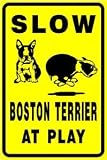 SLOW BOSTON TERRIER AT PLAY dog pet sign