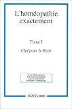 L homéopathie exactement, tome 1. Clef pour le Kent