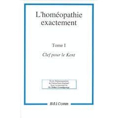 L'hom�opathie exactement, tome 1. Clef pour le Kent