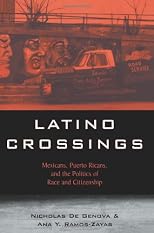 Latino Crossings: Mexicans, Puerto Ricans, and the Politics of Race and Citizenship