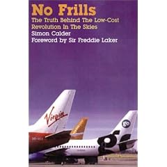 No Frills: The Truth Behind the Low Cost Revolution in the Skies