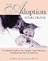 The Adoption Sourcebook: A Complete Guide to the Complex Legal, Financial, and Emotional Maze of Adoption