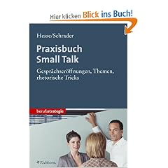 Praxisbuch Small Talk. Gespr�chser�ffnungen, Themen, rhetorische Tricks