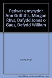 Pedwar emynydd : Ann Griffiths, Morgan Rhys, Dafydd Jones o Gaes, Dafydd William